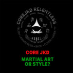 Core JKD – Martial Art or Style?